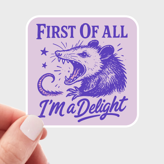 First of All I'm a Delight Sticker - screaming opossum, cute