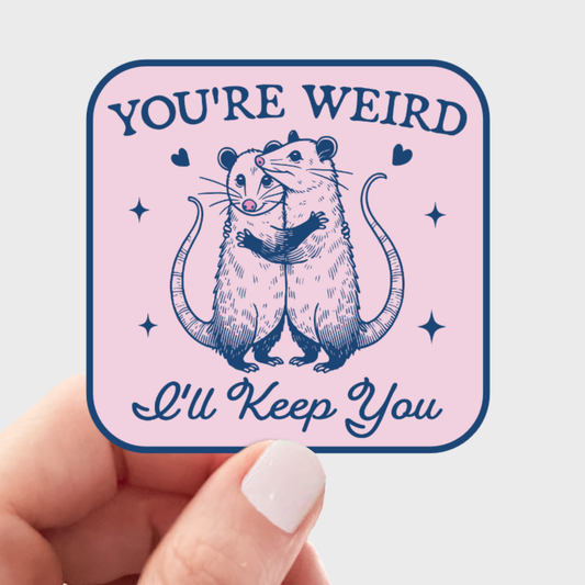 You're Weird I'll Keep You Sticker - possum, cute, love