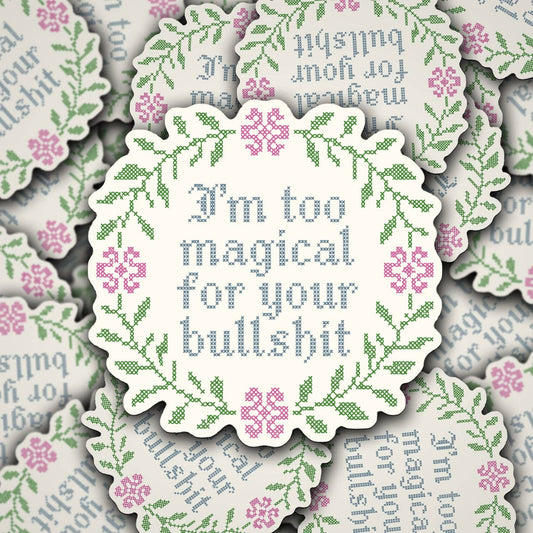 I'm Too Magical For Your BS Sticker